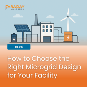 Illustration of a modern microgrid with solar panels, wind turbine, and energy storage connected to a facility, with the headline "How to Choose the Right Microgrid Design for Your Facility" and the Faraday Microgrids logo at the top.